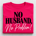 No husband No Problem